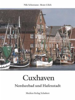 Cuxhaven, Nordseebad und Hafenstadt - Schumann, Nik; Ulich, Beate