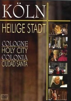Cover Köln, Heilige Stadt. Cologne, Holy City. Colonia, Ciudad Santa, 1 DVD, dtsch., engl. u. span. Version
