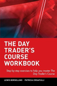 The Day Trader's Course: Step-By-Step Exercises to Help You Master the Day Trader's Course - Borsellino, Lewis J.