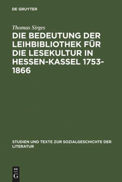 Die Bedeutung der Leihbibliothek für die Lesekultur in Hessen-Kassel 1753-1866 - Sirges, Thomas