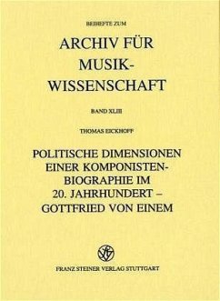 Politische Dimensionen einer Komponistenbiographie im 20. Jahrhundert - Gottfried von Einem - Eickhoff, Thomas