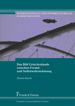 Das Bild Griechenlands zwischen Fremd- und Selbstwahrnehmung - Busch, Denise