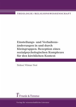 Cover Einstellungs- und Verhaltensänderungen in und durch Kleingruppen: Rezeption eines sozialpsychologischen Komplexes für den kirchlichen Kontext