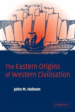 The Eastern Origins of Western Civilisation - Hobson, John M.
