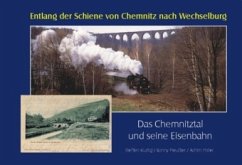 Entlang der Schiene von Chemnitz nach Wechselburg - Kluttig, Steffen;Preußler, Ronny;Poller, Achim