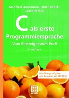 C als erste Programmiersprache - Dausmann, Manfred / Bröckl, Ulrich / Goll, Joachim