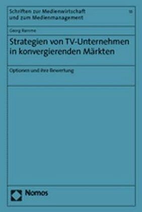 Strategien von TV-Unternehmen in konvergierenden Märkten Strategien von TV-Unternehmen in konvergierenden Märkten