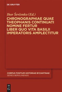 Chronographiae quae Theophanis Continuati nomine fertur Liber quo Vita Basilii Imperatoris amplectitur - Sevcenko, Ihor (Hrsg.)