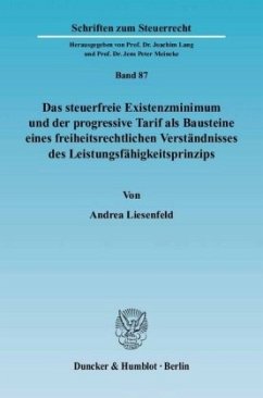 Das steuerfreie Existenzminimum und der progressive Tarif als Bausteine eines freiheitsrechtlichen Verständnisses des Leistungsfähigkeitsprinzips - Liesenfeld, Andrea