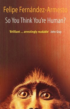 So You Think You're Human? a Brief History of Humankind - Fernandez-Armesto, Felipe