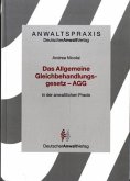 Das Allgemeine Gleichbehandlungsgesetz - AGG - in der anwaltlichen Praxis Das Allgemeine Gleichbehandlungsgesetz - AGG - in der anwaltlichen Praxis