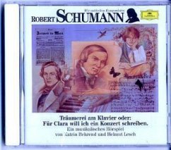 Robert Schumann - Träumerei am Klavier oder: Für Clara will ich ein Konzert schreiben: Musikalisches Hörspiel (Deutsche Grammophon Wir entdecken Komponisten)