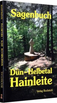 Sagenbuch Dün - Helbetal - Hainleite - Sagenbuch vom Dühn aus dem Helbetal und von der Hainleite in Thüringen