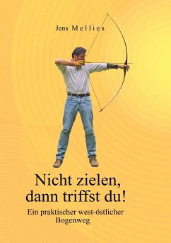 Nicht zielen, dann triffst du ! - Mellies, Jens