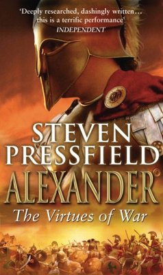 Alexander: The Virtues Of War - Pressfield, Steven