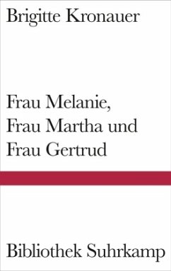 Frau Melanie, Frau Martha und Frau Gertrud - Kronauer, Brigitte