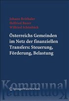 Österreichs Gemeinden im Netz der finanziellen Transfers:<br/>Steuerung, Förderung, Belastung - Bröthaler, Johann / Bauer, Helfried / Schönbäck, Wilfried