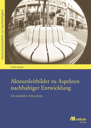 Akteursleitbilder zu Aspekten nachhaltiger Entwicklung Akteursleitbilder zu Aspekten nachhaltiger Entwicklung