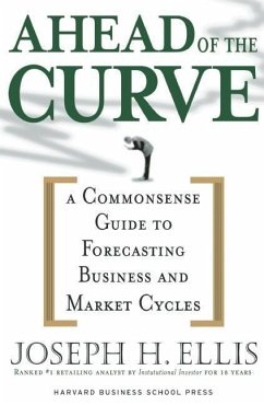 Ahead of the Curve: A Commonsense Guide to Forecasting Business and Market Cycle - Ellis, Joseph H.