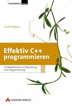 Effektiv C++ programmieren - Effektiv C++ programmieren: 55 Möglichkeiten, Ihre Programme und Entwürfe zu verbessern (Programmer's Choice) Meyers, Scott