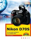 Nikon D70S - Von der guten Aufnahme zum perfekten Bild Nikon D70S - Von der guten Aufnahme zum perfekten Bild