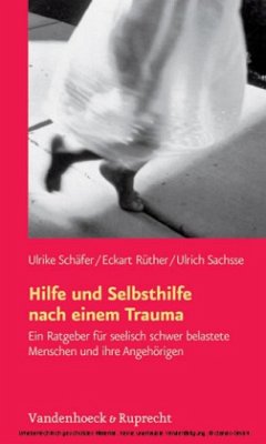 Hilfe und Selbsthilfe nach einem Trauma - Schäfer, Ulrike;Rüther, Eckart;Sachsse, Ulrich Hilfe und Selbsthilfe nach einem Trauma - Schäfer, Ulrike;Rüther, Eckart;Sachsse, Ulrich