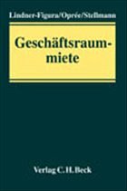 Die Geschäftsraummiete - Lindner-Figura, Jan / Opré, Frank e/ Stellmann, Frank (Hgg.)