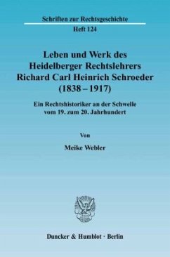 Leben und Werk des Heidelberger Rechtslehrers Richard Carl Heinrich Schroeder (1838 - 1917). - Webler, Meike