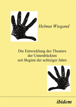 Die Entwicklung des Theaters der Unterdrückten seit Beginn der achtziger Jahre - Wiegand, Helmut