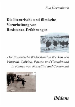 Die literarische und filmische Verarbeitung von Resistenza-Erfahrungen. Der italienische Widerstand in Werken von Vittorini, Calvino, Pavese und Cassola und in Filmen von Rossellini und Comencini - Hortenbach, Eva