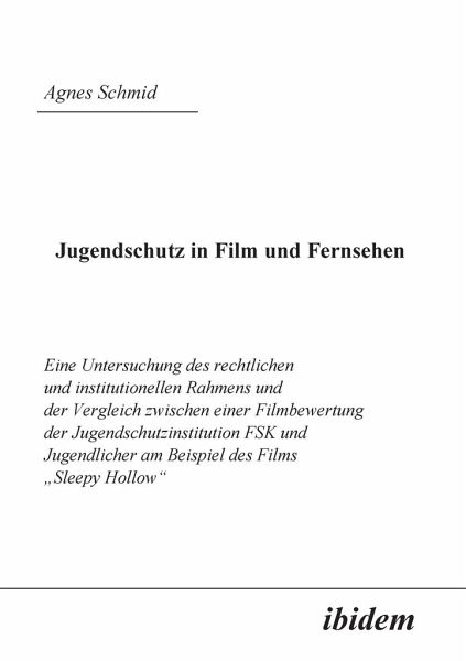 Jugendschutz in Film und Fernsehen. Eine Untersuchung des rechtlichen und institutionellen Rahmens und der Vergleich zwischen einer Filmbewertung der Jugendschutzinstitution FSK und Jugendlicher am Beispiel des Films ¿Sleepy Hollow Jugendschutz in Film und Fernsehen. Eine Untersuchung des rechtlichen und institutionellen Rahmens und der Vergleich zwischen einer Filmbewertung der Jugendschutzinstitution FSK und Jugendlicher am Beispiel des Films ¿Sleepy Hollow