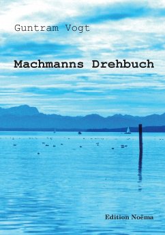Machmanns Drehbuch. Eine Romaneske - Vogt, Guntram