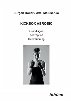 Kickbox Aerobic. Grundlagen, Konzeption, Durchführung - Höller, Jürgen;Maluschka, Axel