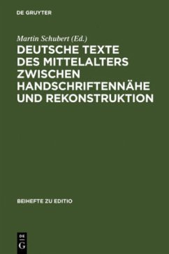 Deutsche Texte des Mittelalters zwischen Handschriftennähe und Rekonstruktion - Schubert, Martin (Hrsg.)