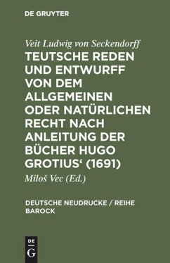 Teutsche Reden und Entwurff von dem allgemeinen oder natürlichen Recht nach Anleitung der Bücher Hugo Grotius' (1691) - Seckendorff, Veit Ludwig von