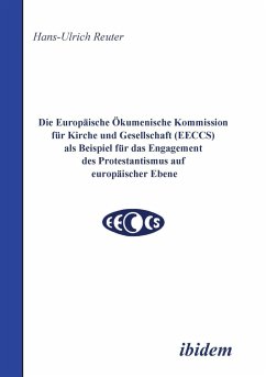 Die Europäische Ökumenische Kommission für Kirche und Gesellschaft (EECCS) als Beispiel für das Engagement des Protestantismus auf europäischer Ebene. - Reuter, Hans U.