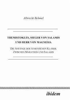 Themistokles, Sieger von Salamis und Herr von Magnesia. Die Anfänge der athenischen Klassik zwischen Marathon und Salamis - Behmel, Albrecht