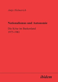 Nationalismus und Autonomie. Die Krise im Baskenland 1975-1981 - Helmerich, Antje