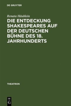 Die Entdeckung Shakespeares auf der deutschen Bühne des 18. Jahrhunderts - Häublein, Renata