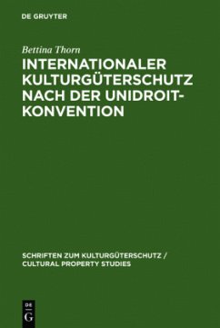 Internationaler Kulturgüterschutz nach der UNIDROIT-Konvention - Thorn, Bettina