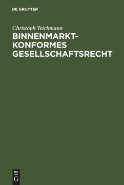 Binnenmarktkonformes Gesellschaftsrecht - Teichmann, Christoph
