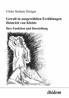 Gewalt in ausgewählten Erzählungen Heinrich von Kleists - Heutger, Ulrike S.