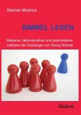 Simmel Lesen. Moderne, dekonstruktive und postmoderne Lektüren der Soziologie von Georg Simmel