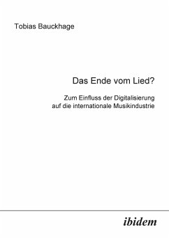 Das Ende vom Lied?. Zum Einfluss der Digitalisierung auf die internationale Musikindustrie - Bauckhage, Tobias