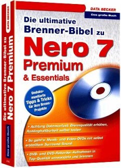 Die ultimative Brenner-Bibel zu Nero 7 Premium - Reuscher, Dominik