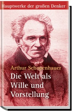 Die Welt als Wille und Vorstellung - Schopenhauer, Arthur