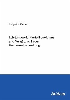 Leistungsorientierte Besoldung und Vergütung in der Kommunalverwaltung. - Schur, Katja