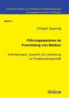 Führungssysteme im Franchising von Banken. Anforderungen, Auswahl und Umsetzung im Privatkundengeschäft - Jauernig, Christof