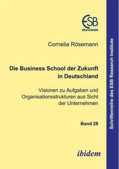 Cover Die Business School der Zukunft in Deutschland - Visionen zu Aufgaben und Organisationsstrukturen aus Sicht der Unternehmen