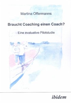 Braucht Coaching einen Coach? Eine evaluative Pilotstudie - Offermanns, Martina